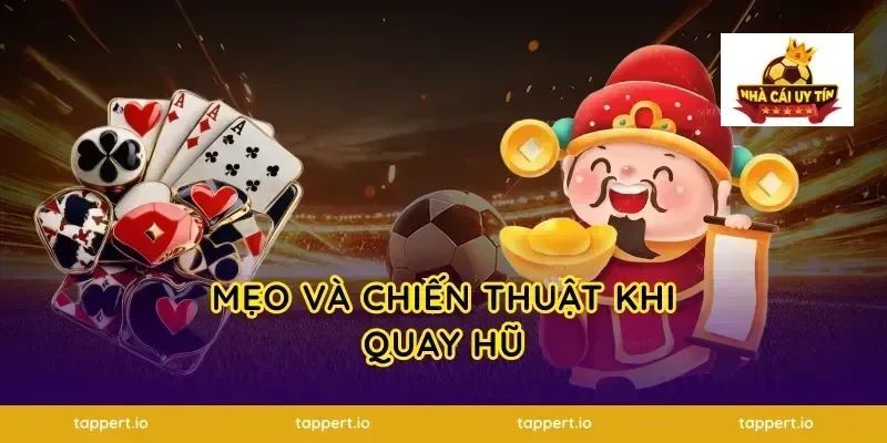 Mẹo và chiến thuật khi quay hũ